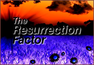 The Resurrection Factor.